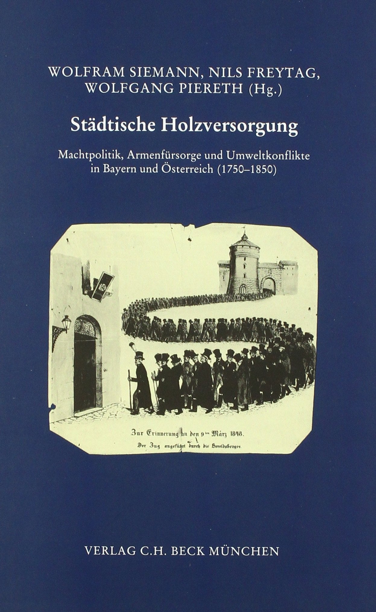 Städtische Holzversorgung: Machtpolitik, Armenfürsorge und Umweltkonflikte in Bayern und Österreich (1750-1850) (Zeitschrift für bayerische Landesgeschichte. Beihefte) Business, Finance & Career