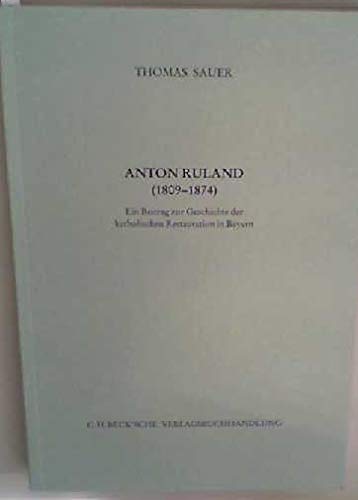 Anton Ruland (1809-1874): Ein Beitrag zur Geschichte der katholischen Restauration in Bayern (Schriftenreihe zur bayerischen Landesgeschichte) Politics & History