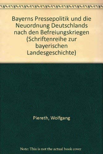 Bayerns Pressepolitik und die Neuordnung Deutschlands nach den Befreiungskriegen (Schriftenreihe zur bayerischen Landesgeschichte) Film, Art & Culture
