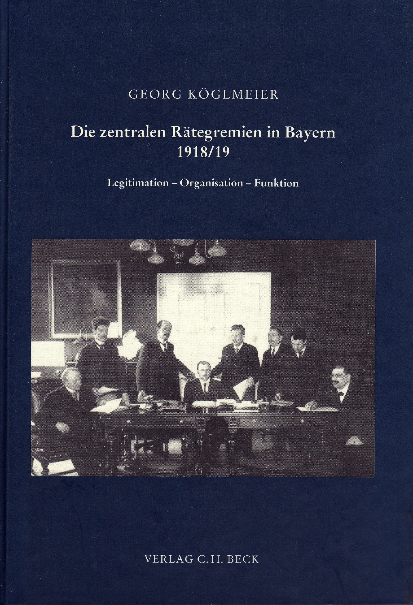 Die zentralen Rätegremien in Bayern 1918/19: Legitimation - Organisation - Funktion (Schriftenreihe zur bayerischen Landesgeschichte) Politics & History