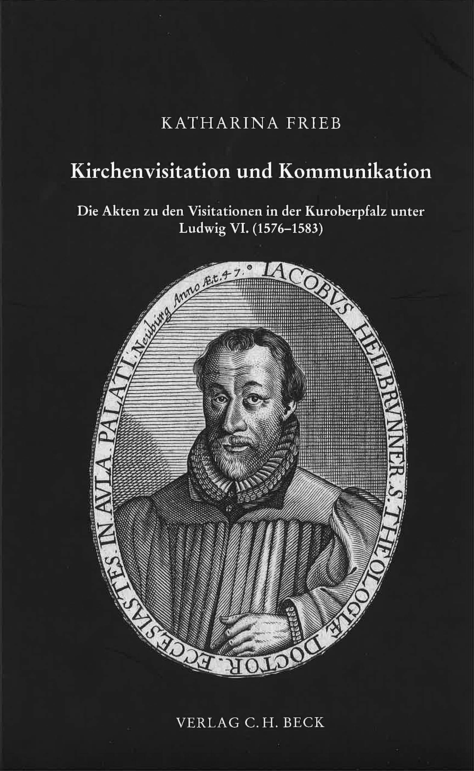 Kirchenvisitation und Kommunikation: Die Akten zu den Visitationen in der Kuroberpfalz unter Ludwig VI. (1576-1583) (Schriftenreihe zur bayerischen Landesgeschichte) Politics & History
