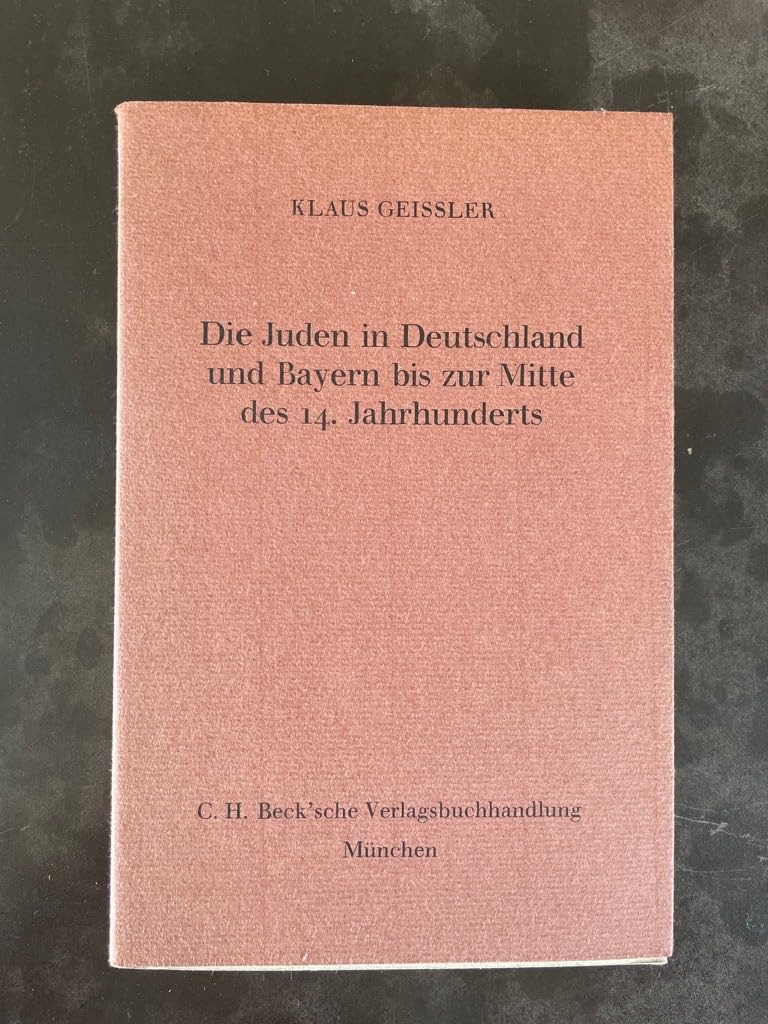 Die Juden in Deutschland und Bayern bis zur Mitte des vierzehnten Jahrhunderts (Zeitschrift für Bayerische Landesgeschichte: Beihefte. Reihe B) Politics & History