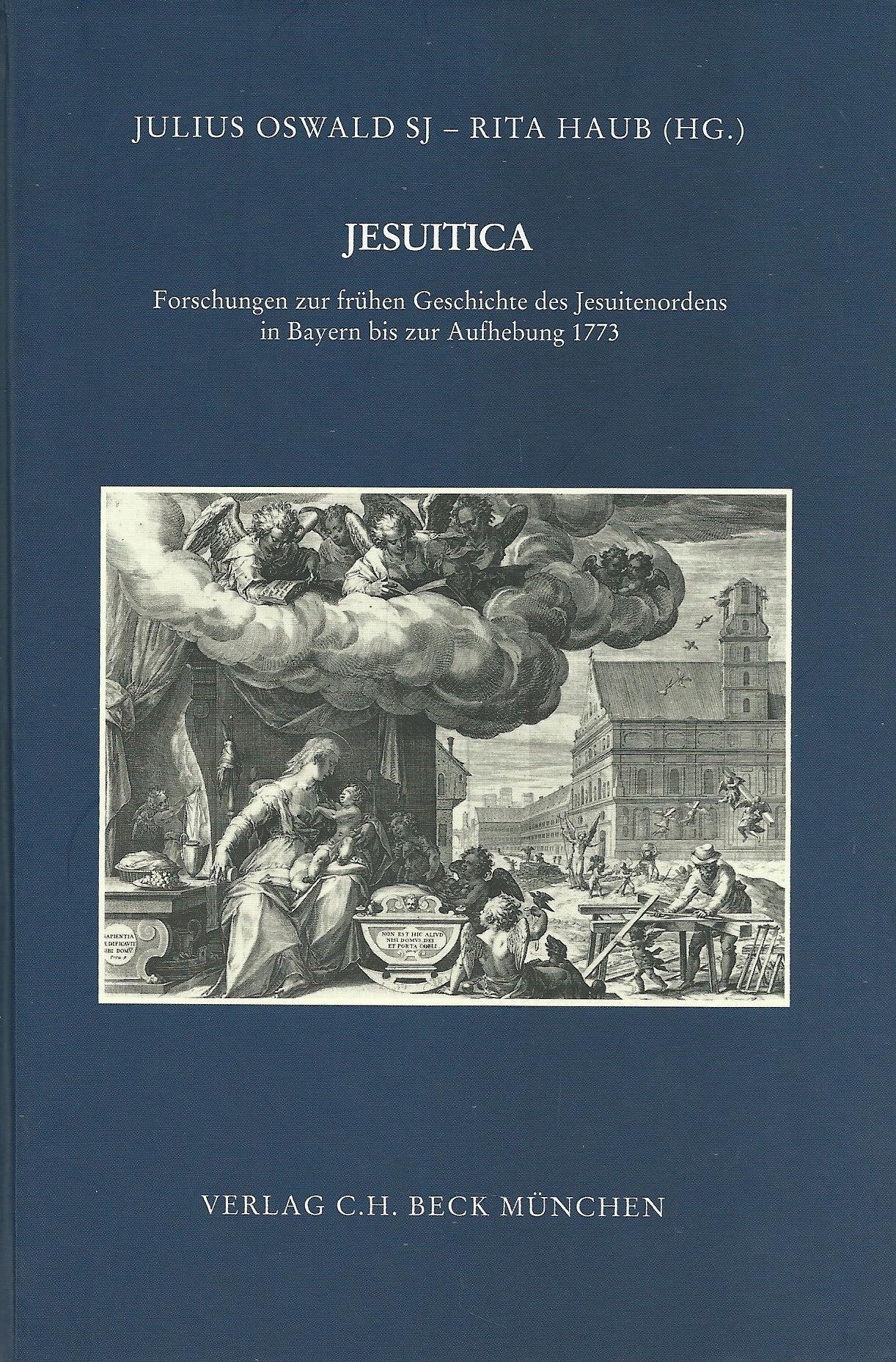 Jesuitica: Forschungen zur fruhen Geschichte des Jesuitenordens in Bayern bis zur Aufhebung, 1773 (Zeitschrift fur bayerische Landesgeschichte. Beiheft) (German Edition) book