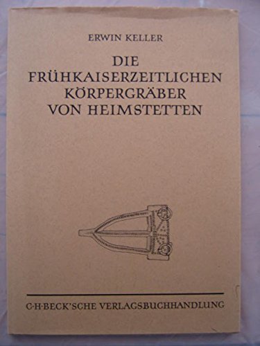 Die fruhkaiserzeitlichen Korpergraber von Heimstetten bei Munchen und die verwandten Funde aus Sudbayern (Munchner Beitrage zur Vor- und Fruhgeschichte) (German Edition) Books