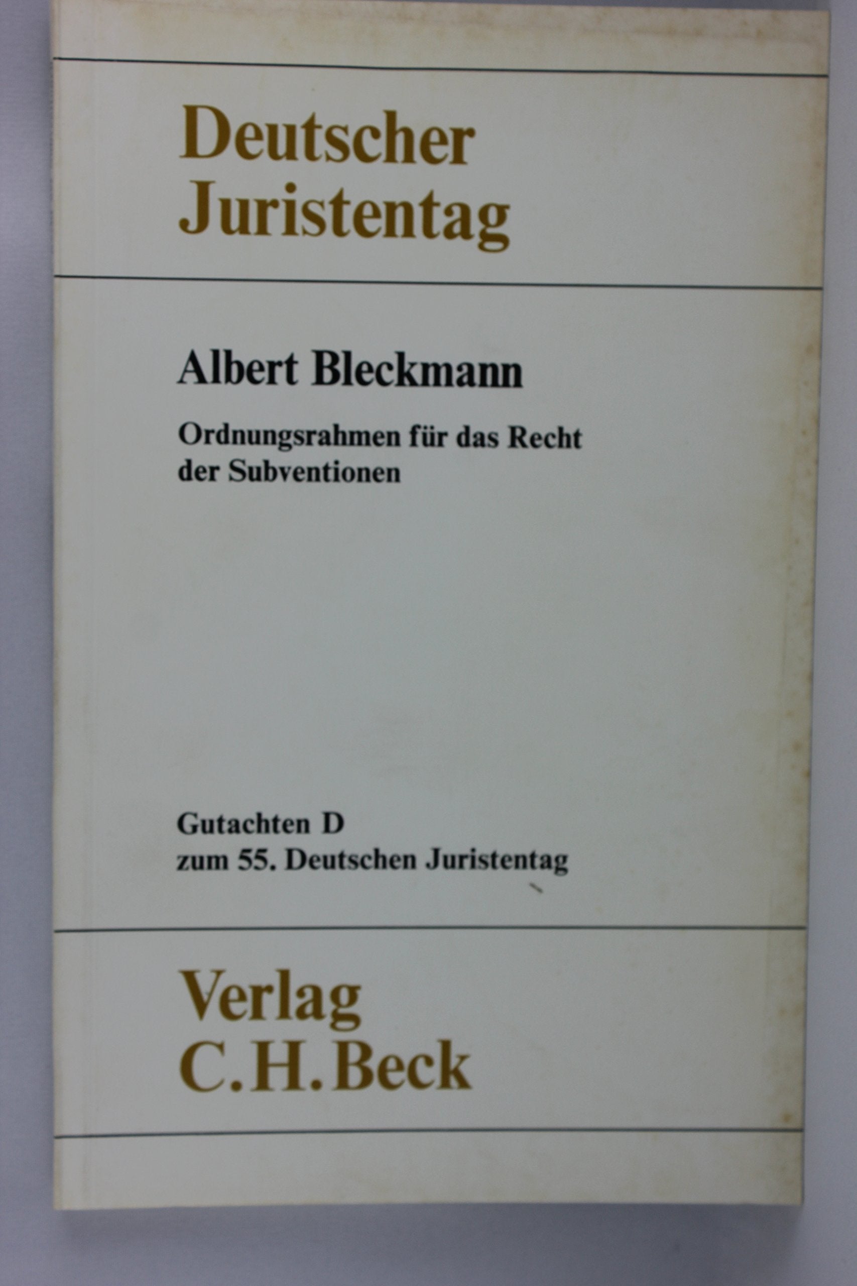 Verhandlungen des 55. Deutschen Juristentages Hamburg 1984 / Gutachten / Ordnungsrahmen für das Recht der Subvention Law