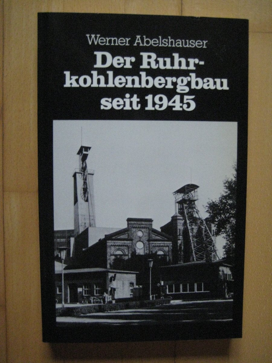 Der Ruhrkohlenbergbau seit 1945: Wiederaufbau, Krise, Anpassung Business, Finance & Career