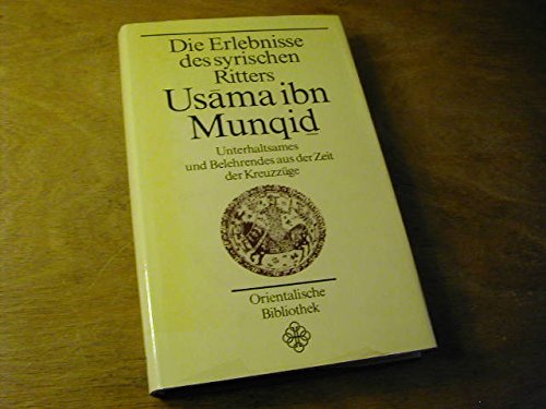 Die Erlebnisse des syrischen Ritters Usama ibn Munqid. Unterhaltsames und Belehrendes aus der Zeit der Kreuzzüge Memories