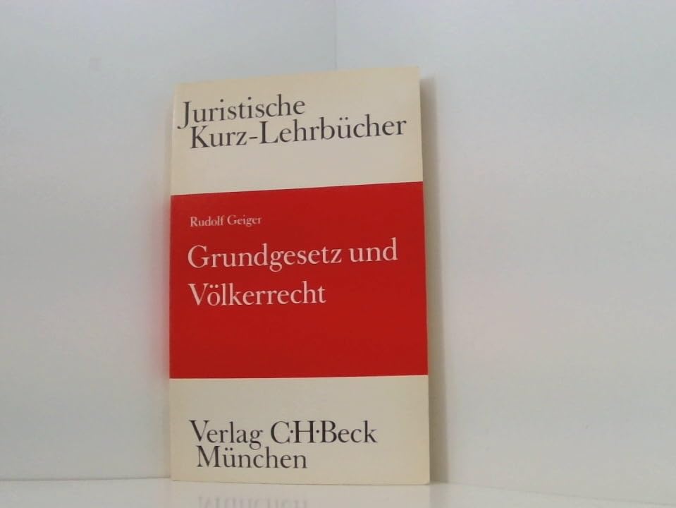 Grundgesetz und Völkerrecht: Die Bezüge des Staatsrechts zum Völkerrecht und Europarecht. Ein Studienbuch (Kurzlehrbücher für das Juristische Studium) Law