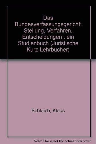 Das Bundesverfassungsgericht: Stellung, Verfahren, Entscheidung. Ein Studienbuch (Kurzlehrbücher für das Juristische Studium) Politics & History