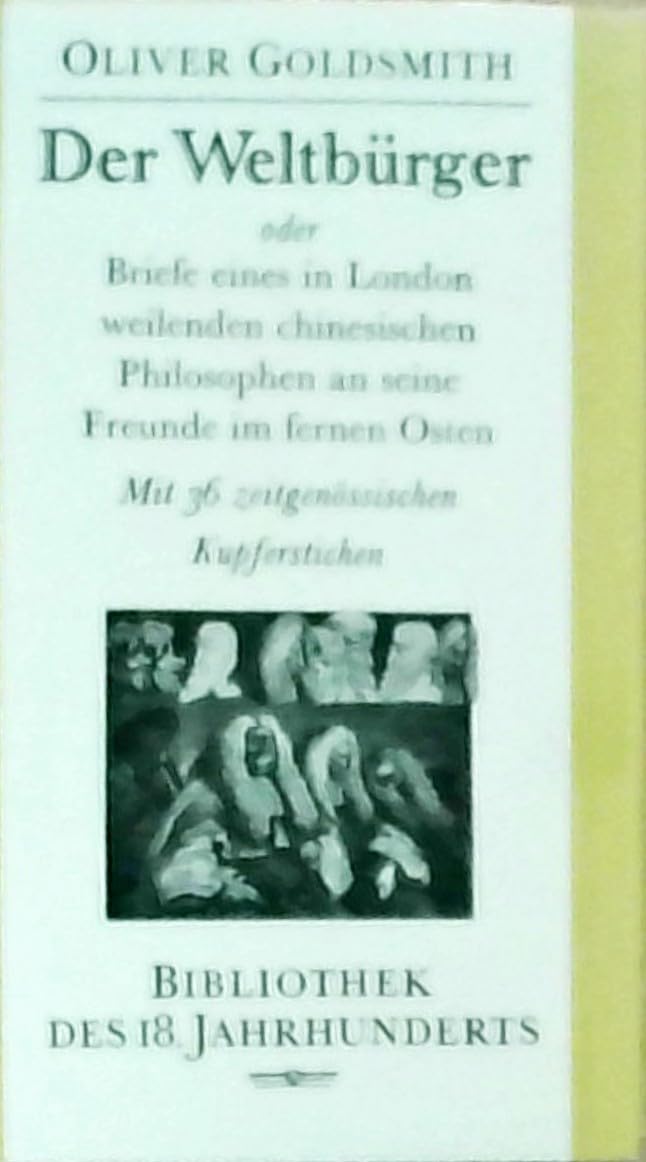 Der Weltbürger oder Briefe eines in London weilenden chinesischen Philosophen an seine Freunde im fernen Osten (Bibliothek des 18. Jahrhunderts) Essays & Short Stories
