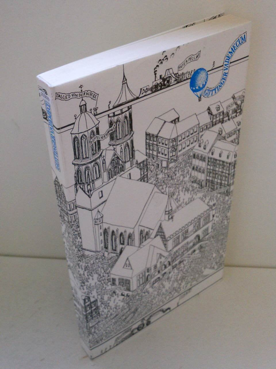 Göttinger Vademecum. Ein literarisches Gästebuch und historisches Poesiealbum, welches leselustige Fußgänger und spazierfreudige Leser in 5 Jahrhunderte führt und durch 172 Straßen der Stadt. Professional & Reference Books