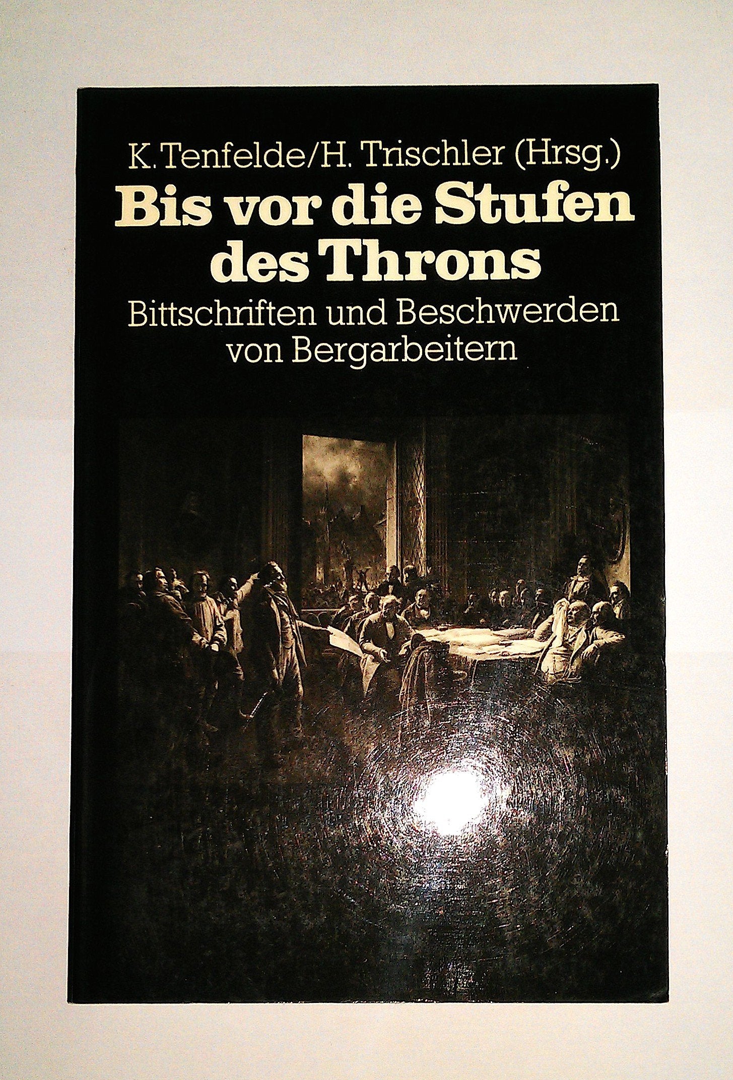 Bis vor die Stufen des Throns. Bittschriften und Beschwerden von Bergarbeitern im Zeitalter der Industrialisierung Law