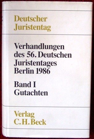 Verhandlungen des 56. Deutschen Juristentages Berlin 1986. Gutachten. Gesamtband (Teile A-G), Bd 1 Law
