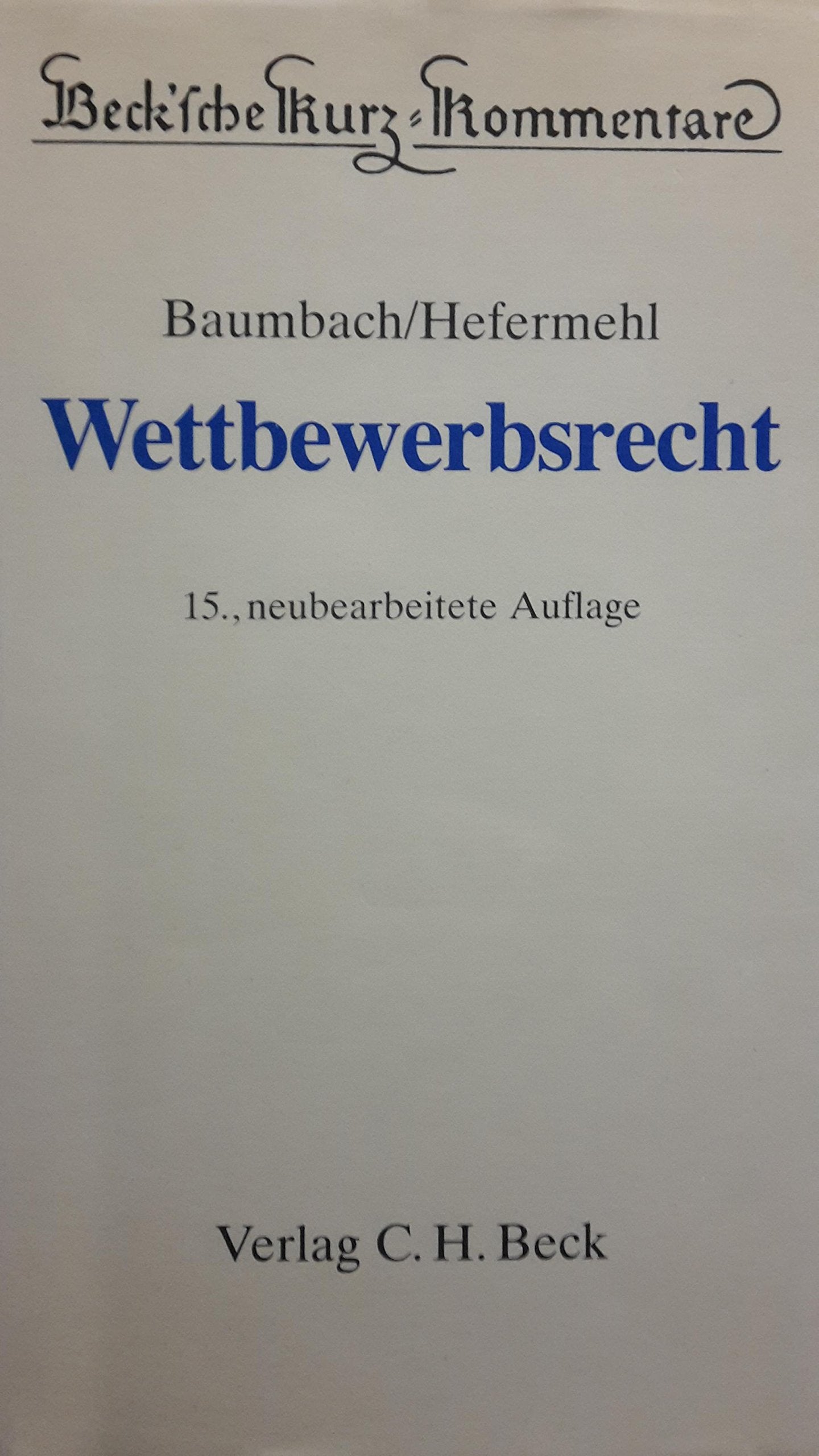 Wettbewerbsrecht: Gesetz gegen den unlauteren Wettbewerb, Zugabeverordnung, Rabattgesetz und Nebengesetze (Beck'sche Kurz-Kommentare) Law