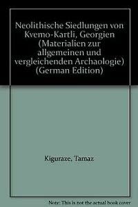 Neolithische Siedlungen von Kvemo-Kartli, Georgien (Materialien zur allgemeinen und vergleichenden Archäologie) book