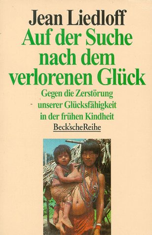 Auf der Suche nach dem verlorenen Glück.Gegen die Zerstörung unserer Glücksfähigkeit in der frühen Kindheit Lifestyle