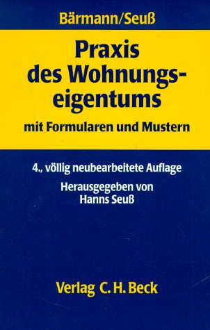 Praxis des Wohnungseigentums: Systematisches Erläuterungswerk mit Formularen und Mustern, Rechtsstand: 19990601 Law