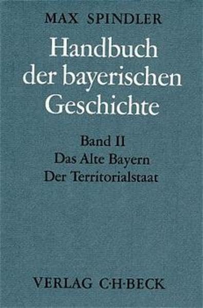 Handbuch der bayerischen Geschichte, 4 Bde. in 6 Tl.-Bdn., Bd.2, Das alte Bayern, Der Territorialstaat vom Ausgang des 12. Jahrhunderts bis zum Ausgang des 18. Jahrhunderts Politics & History