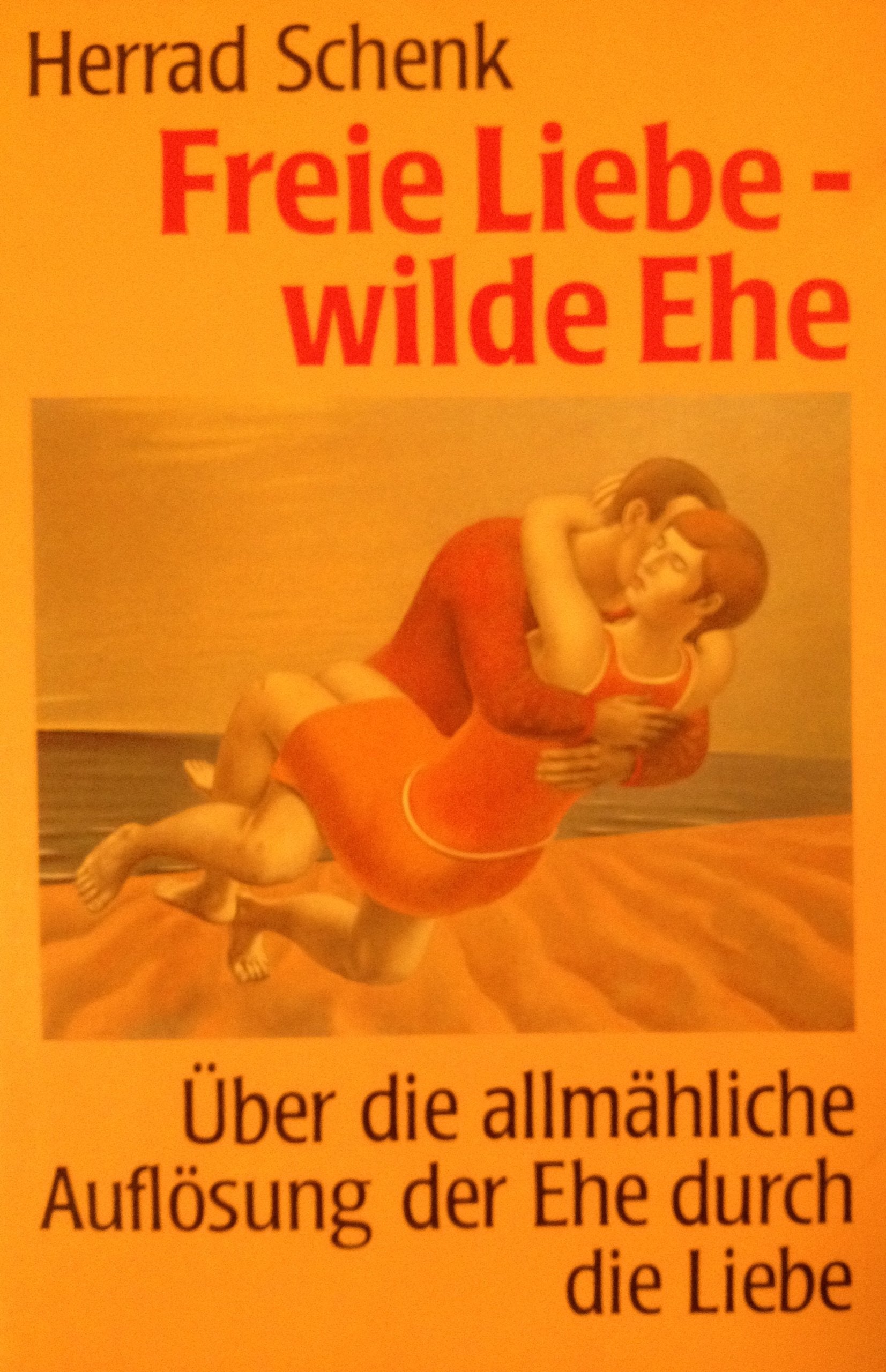 Freie Liebe - wilde Ehe: Über die allmähliche Auflösung der Ehe durch die Liebe Law