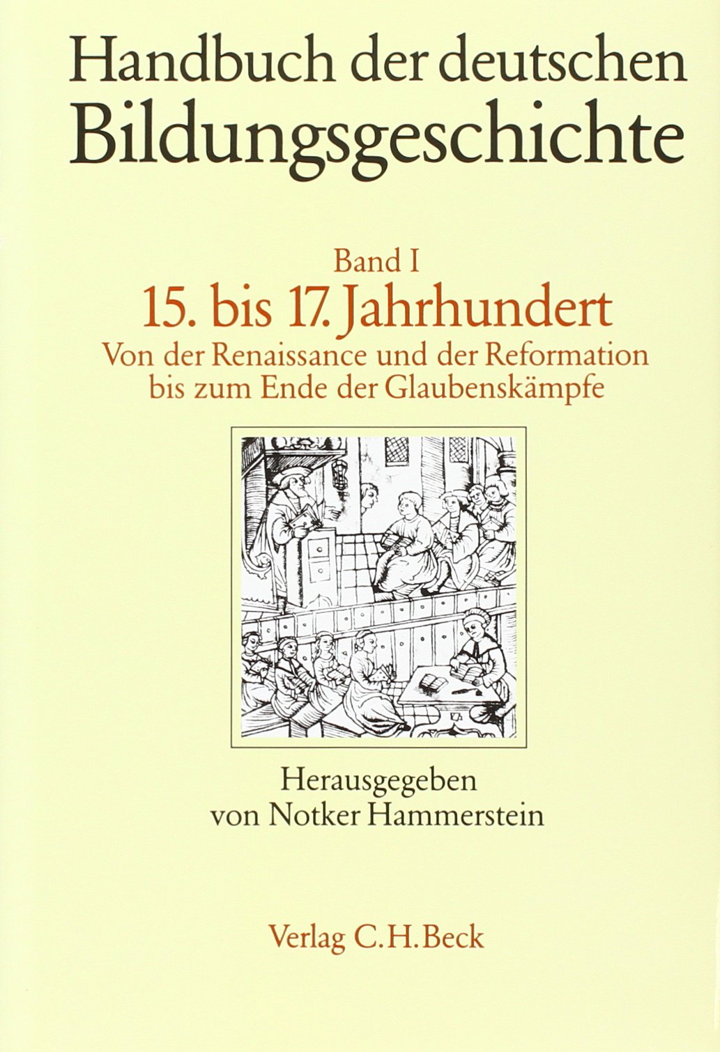 Handbuch der deutschen Bildungsgeschichte, in 6 Bdn., Bd.1, 15. bis 17. Jahrhundert: Von der Renaissance und der Reformation bis zum Ende der Glaubenskämpfe Education & Training