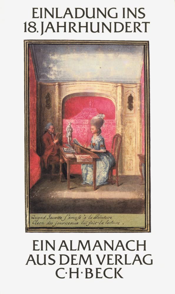Einladung ins 18. Jahrhundert: Ein Almanach aus dem Verlag C.H. Beck im 225. Jahr seines Bestehens. Mit 19 Erstdrucken von Texten aus der Goethezeit (Festschriften, Festgaben, Gedächtnisschriften) Fiction Books