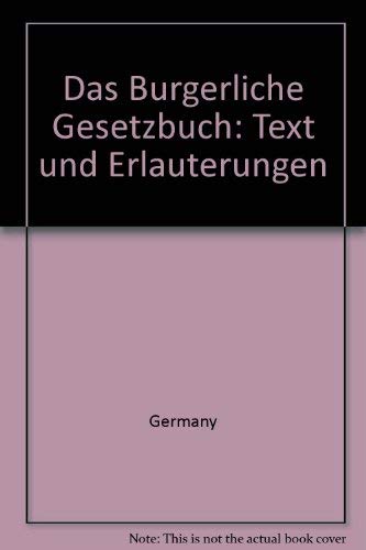 Das Bürgerliche Gesetzbuch: Text und Erläuterungen Law