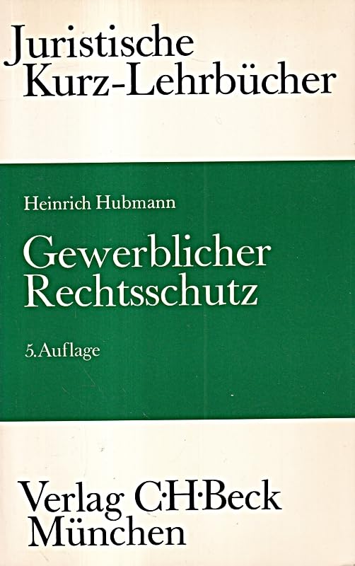 Gewerblicher Rechtsschutz: Patent-, Gebrauchsmuster-, Geschmacksmuster-, Warenzeichen- und Wettbewerbsrecht. Ein Studienbuch (Kurzlehrbücher für das Juristische Studium) Law