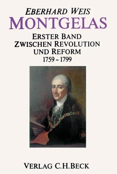 Montgelas, Bd. 1: Zwischen Revolution und Reform - 1759 - 1799 Politics & Society