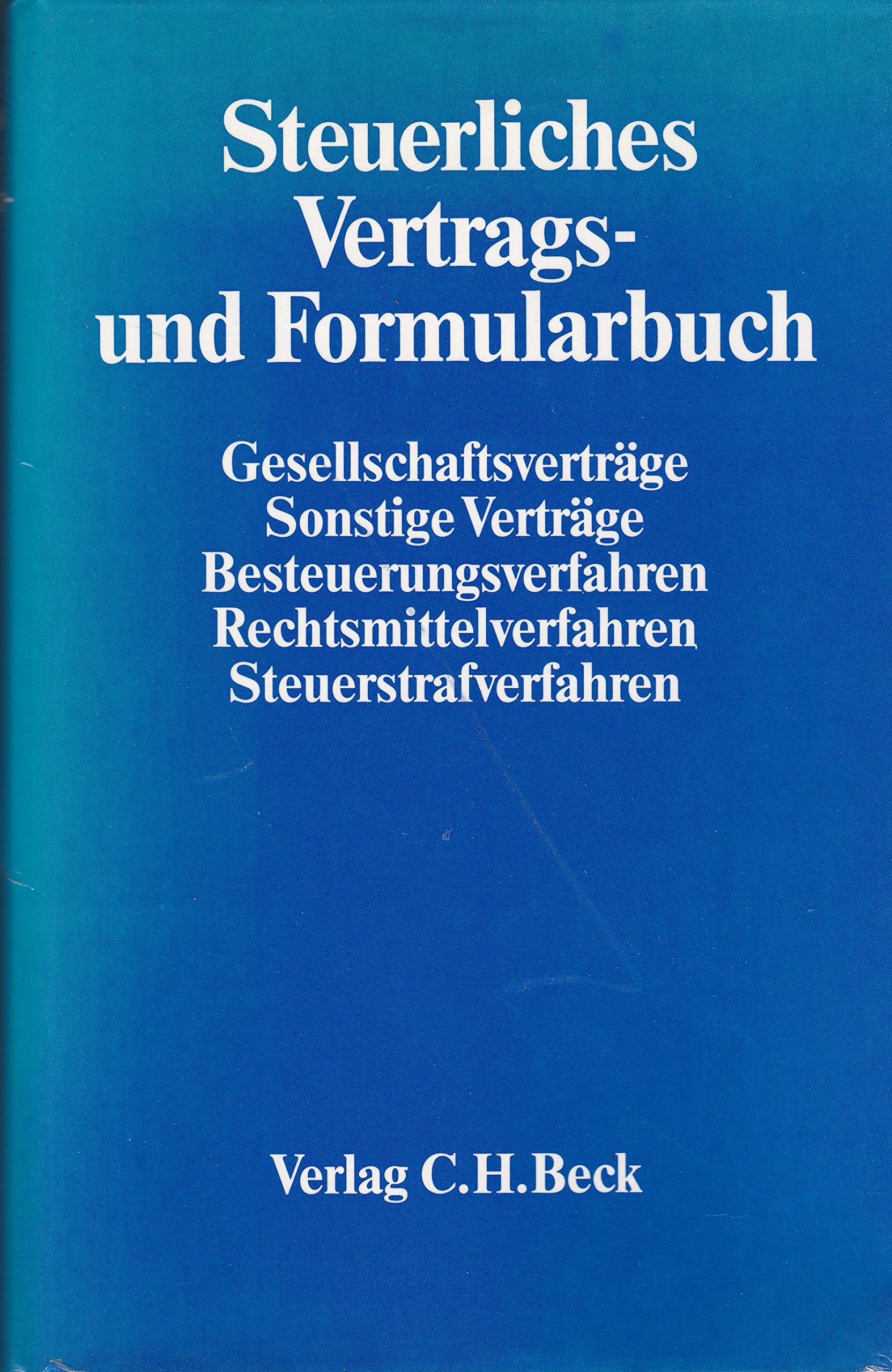 Steuerliches Vertrags- und Formularbuch: Gesellschaftsverträge - Sonstige Verträge - Besteuerungsverfahren - Rechtsmittelverfahren - Steuerstrafverfahren Law