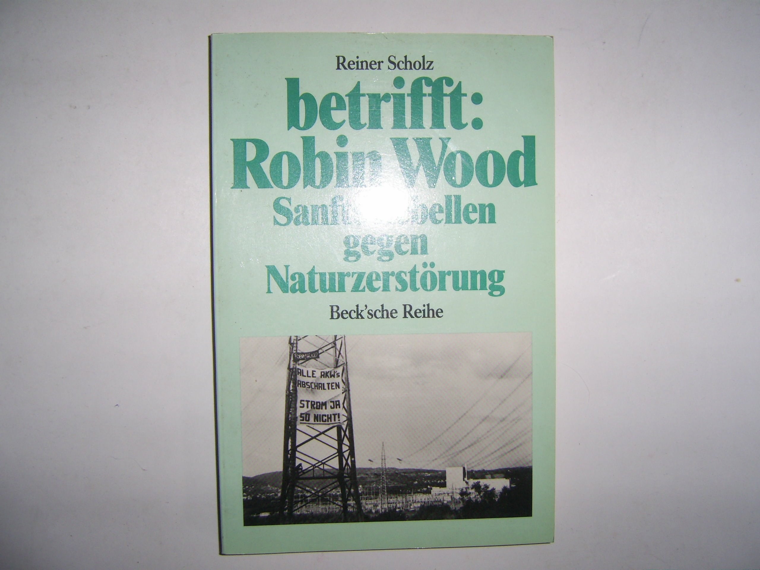 betrifft: Robin Wood. Sanfte Rebellen gegen Naturzerstörung. Natural Sciences