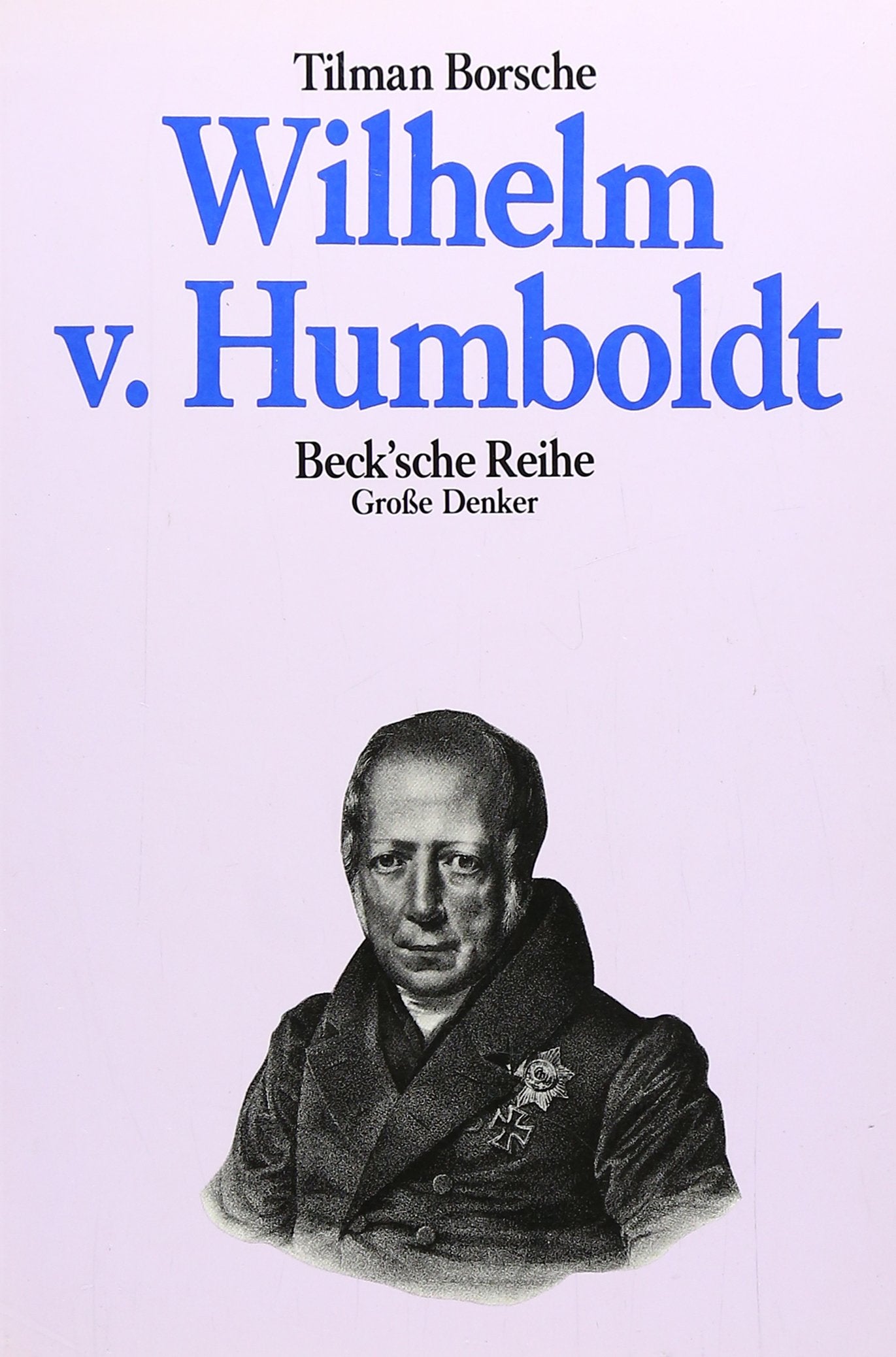 Wilhelm von Humboldt: (Große Denker) (Beck'sche Reihe) Philosophy