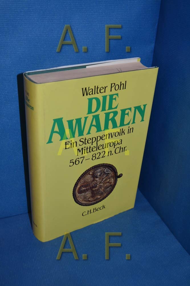 Die Awaren. Ein Steppenvolk in Mitteleuropa 567 - 822 n. Chr Politics & History