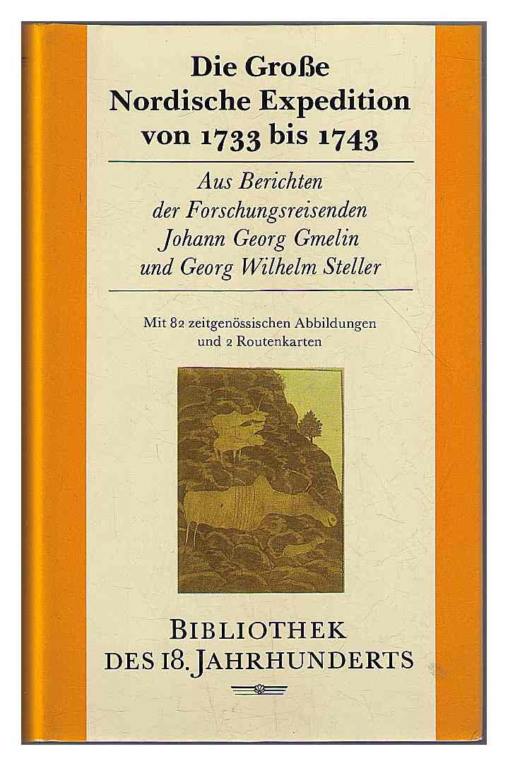 Die Grosse Nordische Expedition von 1733 bis 1743: Aus Berichten der Forschungsreisenden Johann Georg Gmelin und Georg Wilhelm Steller (Bibliothek des 18. Jahrhunderts) Travel Books