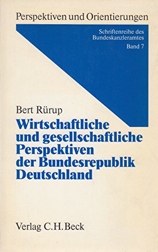 Wirtschaftliche und gesellschaftliche Perspektiven der Bundesrepublik Deutschland (Perspektiven und Orientierungen: Schriftenreihe des Bundeskanzleramtes, Band 7) Politics & History