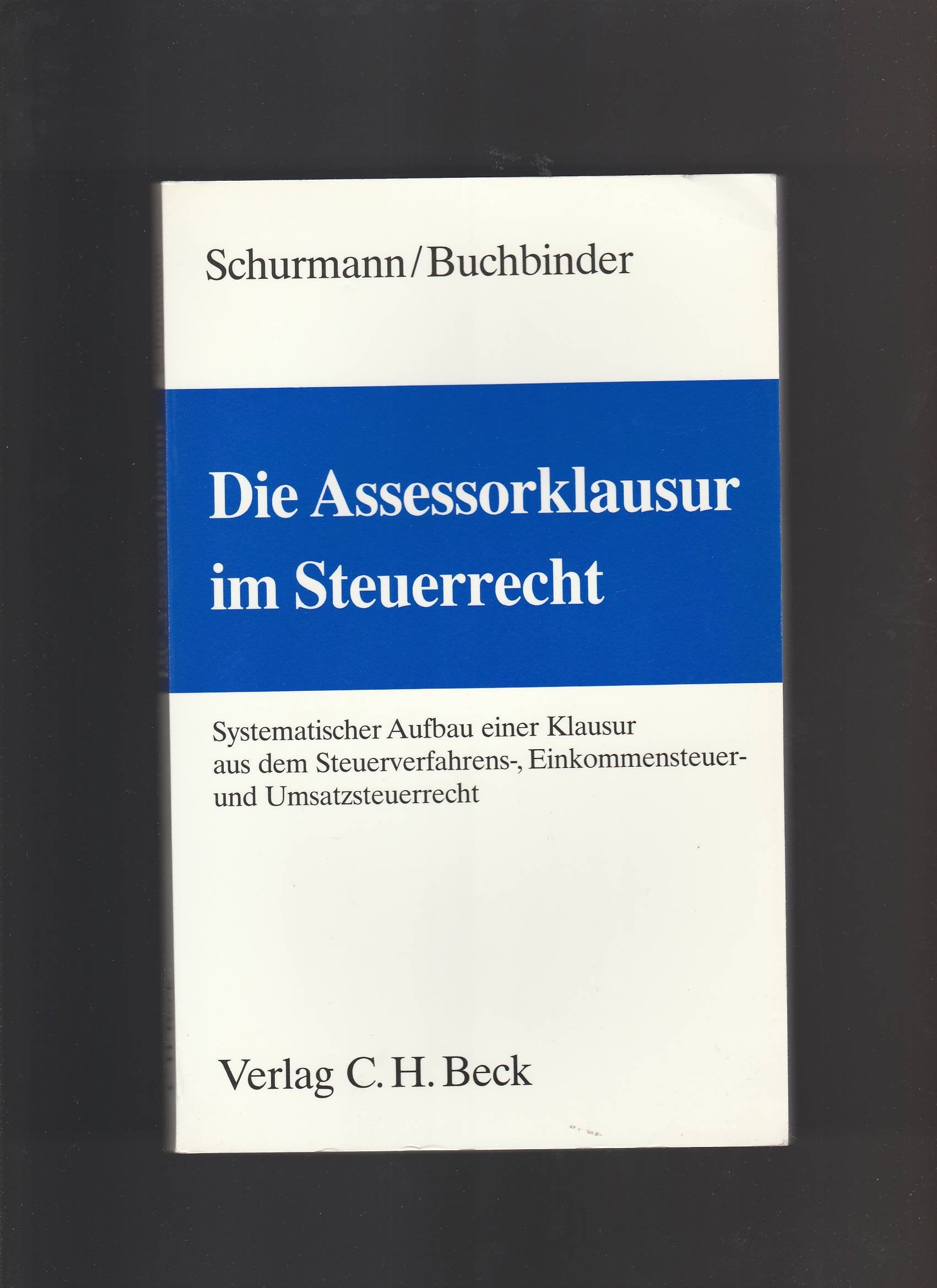 Die Assessorklausur im Steuerrecht: Systematischer Aufbau einer Klausur aus dem Steuerverfahrens-, Einkommensteuer- und Umsatzsteuerrecht Law