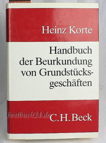 Handbuch der Beurkundung von Grundstücksgeschäften: Eine systematische Darstellung der Voraussetzungen und der Reichweite des § 313 BGB Law