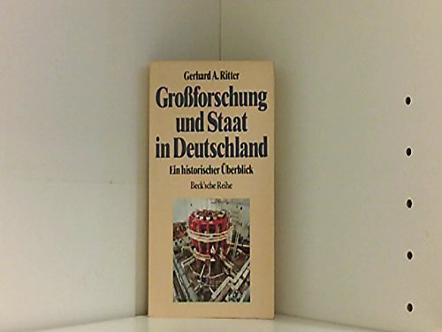 Grossforschung und Staat in Deutschland: Ein historischer Überblick (Beck'sche Reihe) German history