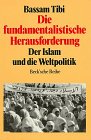 Die fundamentalistische Herausforderung. Der Islam und die Weltpolitik Politics & History