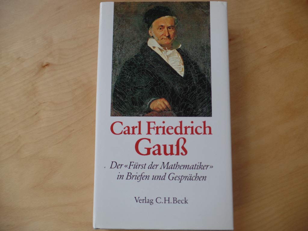 Carl Friedrich Gauß. Der «Fürst der Mathematiker» in Briefen und Gesprächen. Mathematics