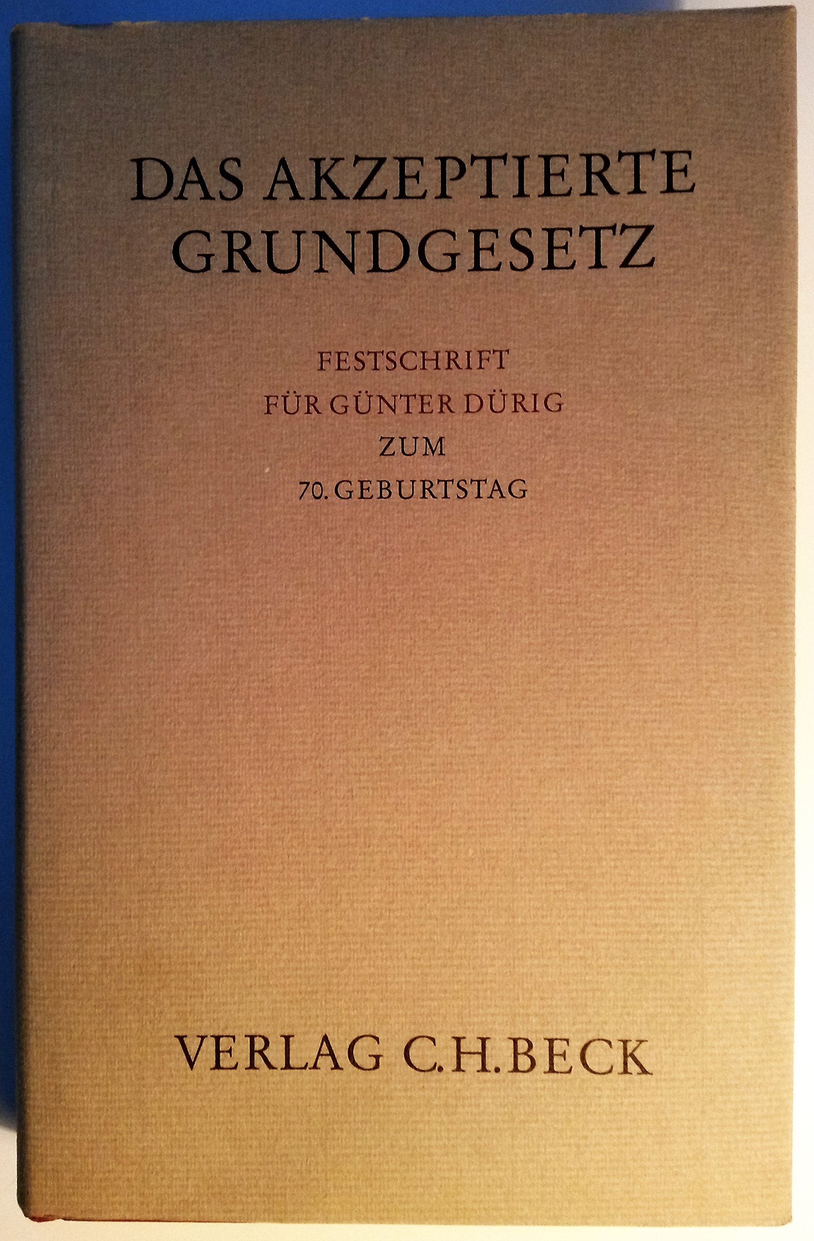 Dürig: Das akzeptierte Grundgesetz. Festschrift für Günter Dürig zum 70. Geburtstag (Festschriften, Festgaben, Gedächtnisschriften) Law