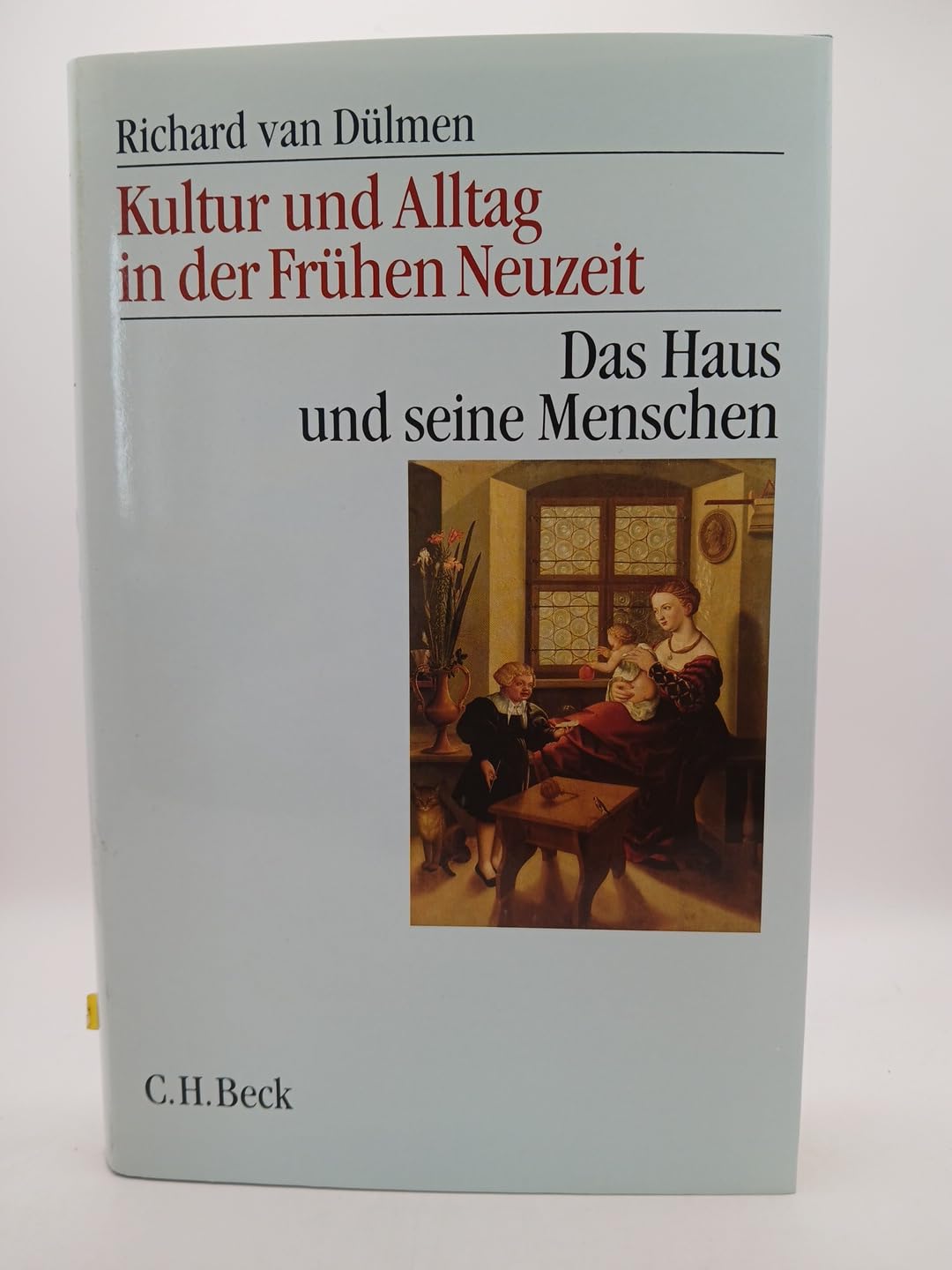 Kultur und Alltag in der Frühen Neuzeit 1. Das Haus und seine Menschen im 16. - 18. Jahrhundert Politics & History