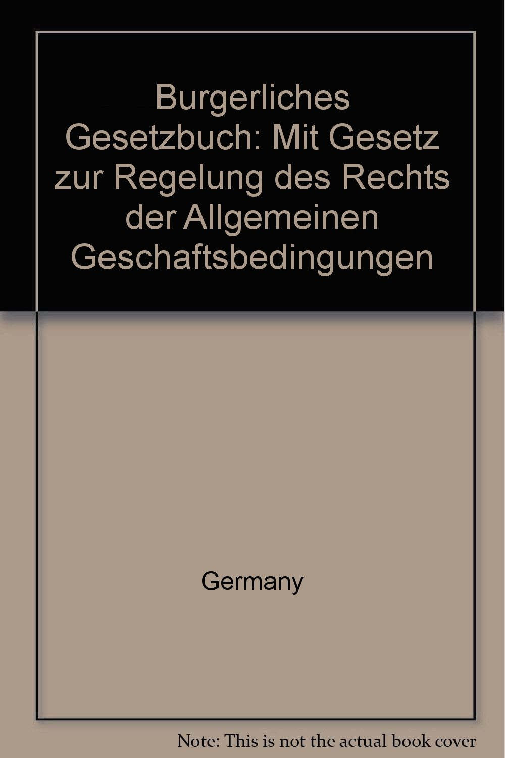 Bürgerliches Gesetzbuch. Mit Gesetz zur Regelung des Rechts der Allgemeinen Geschäftsbedingungen Law