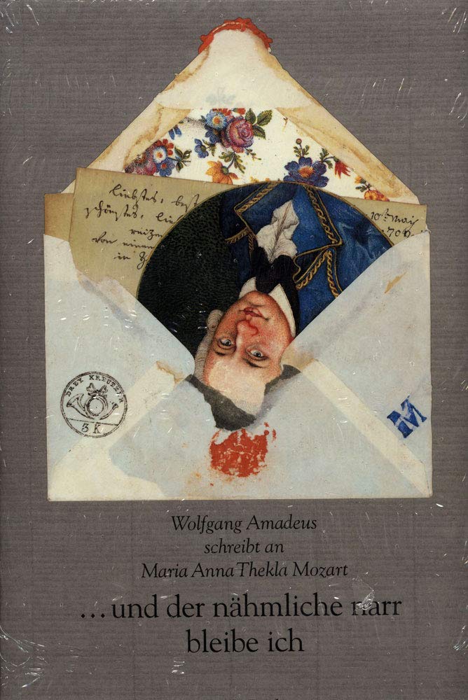 ...und der nähmliche Narr bleibe ich: Wolfgang Amadeus schreibt an Maria Anna Thekla Mozart Essays & Short Stories