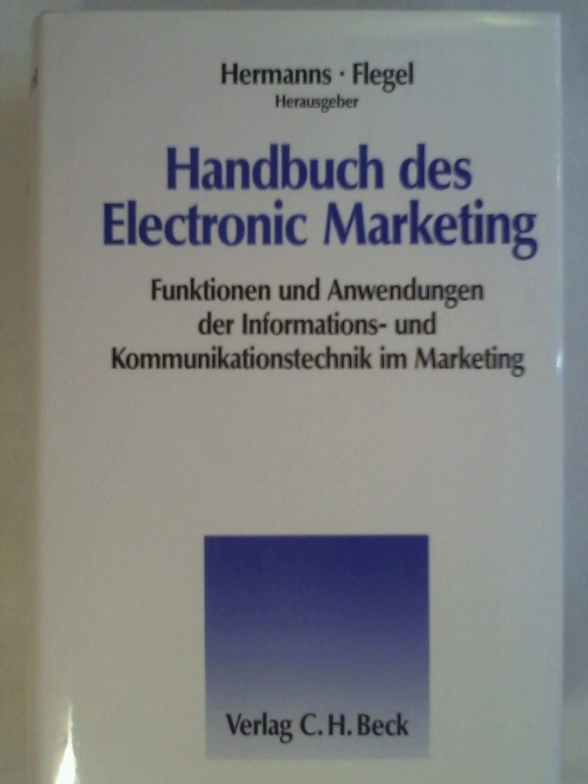 Handbuch des Electronic Marketing: Funktionen und Anwendungen der Informationstechnik und Kommunikationstechnik im Marketing Law