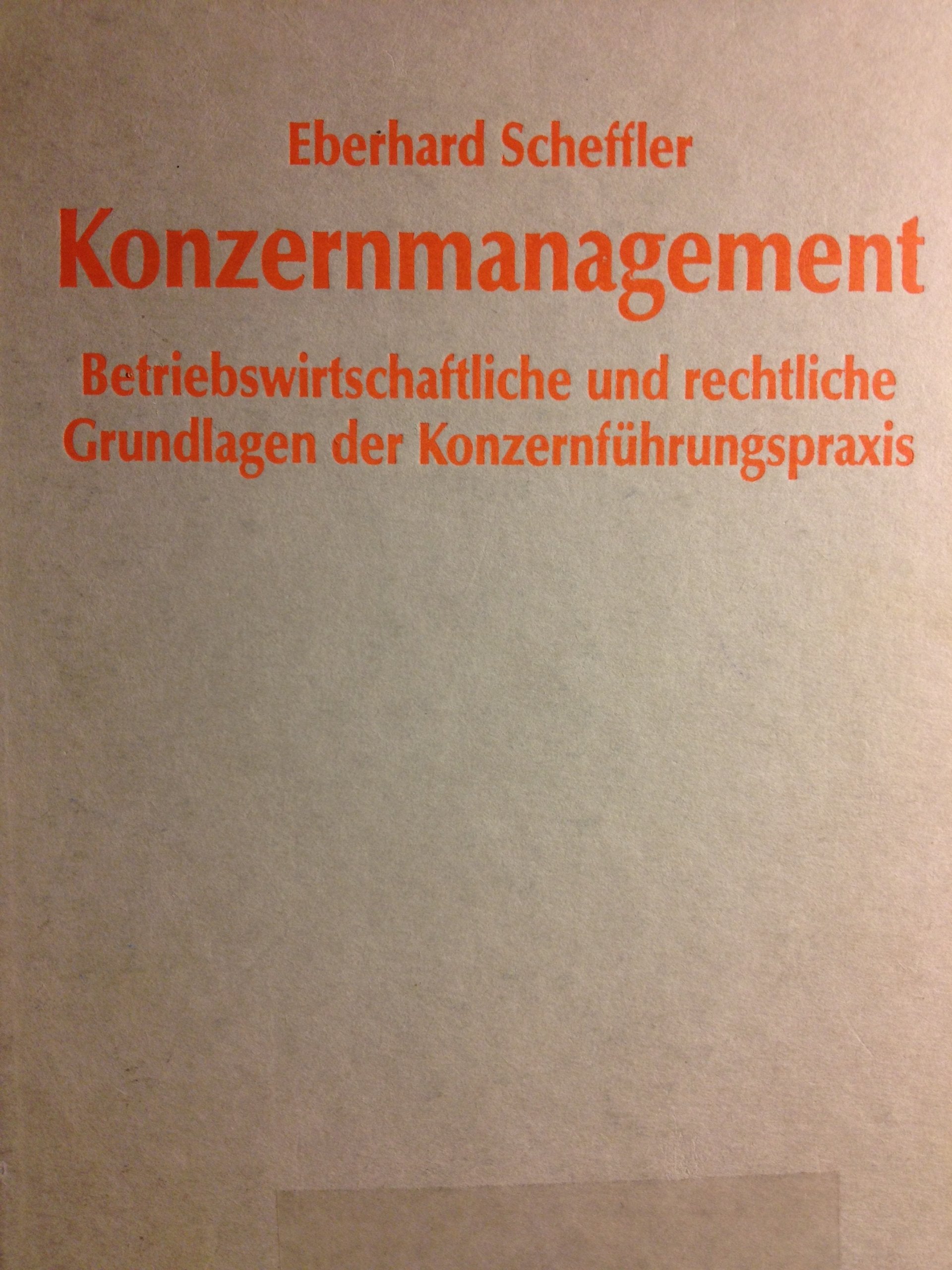 Konzernmanagement: Betriebswirtschaftliche und rechtliche Grundlagen der Konzernführungspraxis Law