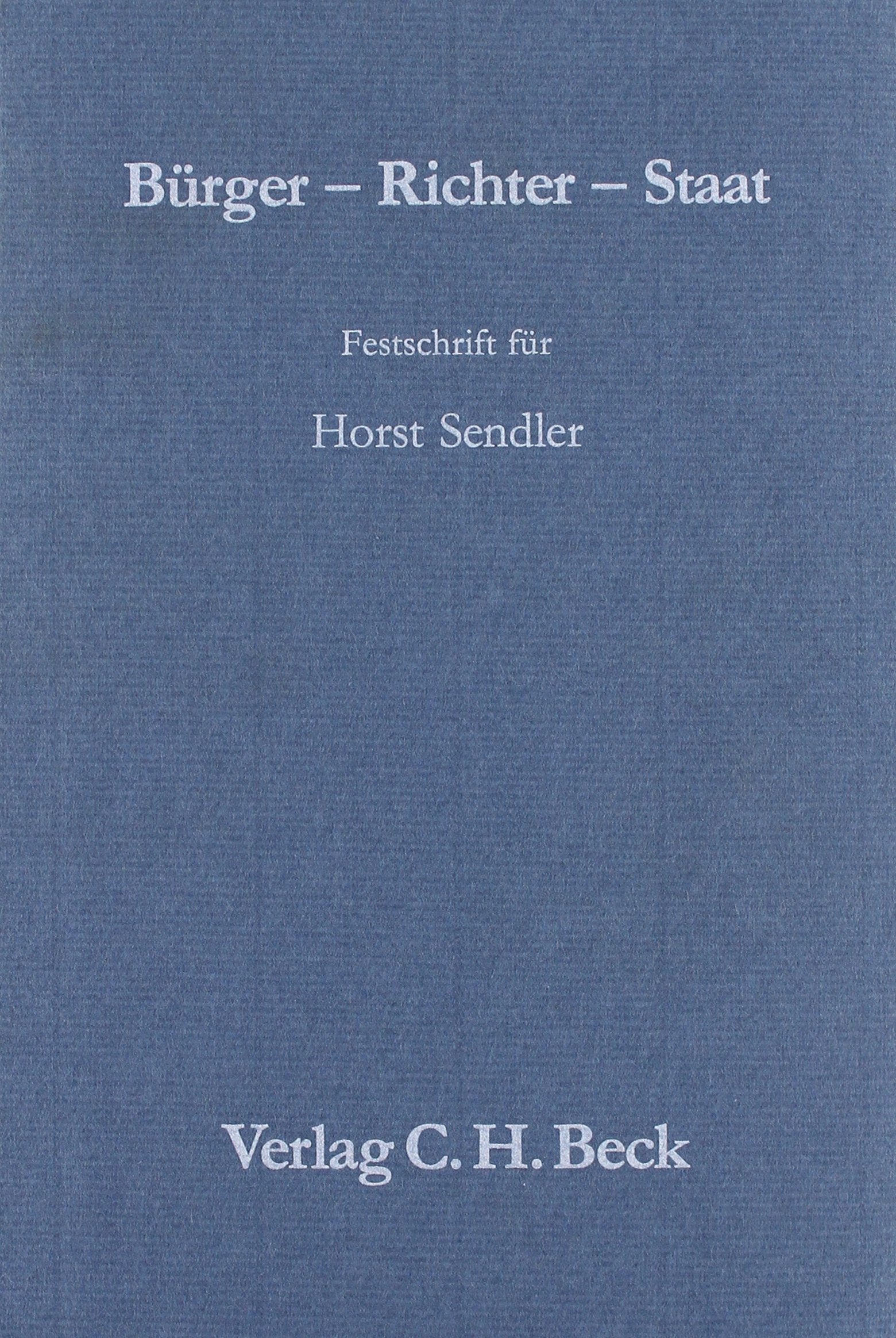 Bürger. Richter. Staat : Festschrift für Horst Sendler zum Abschied aus seinem Amt Law