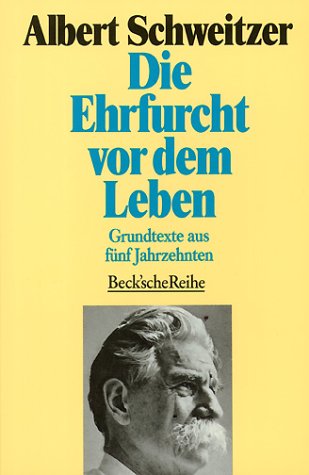 Die Ehrfurcht vor dem Leben: Grundtexte aus fünf Jahrzehnten (Beck'sche Reihe) Philosophy