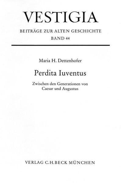 Perdita Juventus: Zwischen den Generationen von Cäsar und Augustus (Vestigia: Beiträge zur Alten Geschichte) Memories