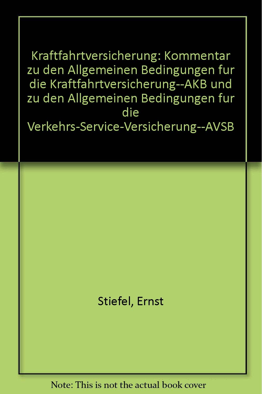 Kraftfahrtversicherung: Kommentar zu den Allgemeinen Bedingungen für die Kraftfahrtversicherung (AKB) und zu den Allgemeinen Bedingungen für die Verkehrs-Service-Versicherung (AVSB) Books