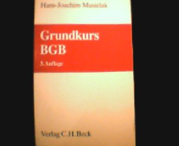 Grundkurs BGB: Eine Darstellung zur Vermittlung von Grundlagenwissen im bürgerlichen Recht mit Fällen und Fragen zur Lern- und Verständniskontrolle sowie mit Übungsklausuren Law